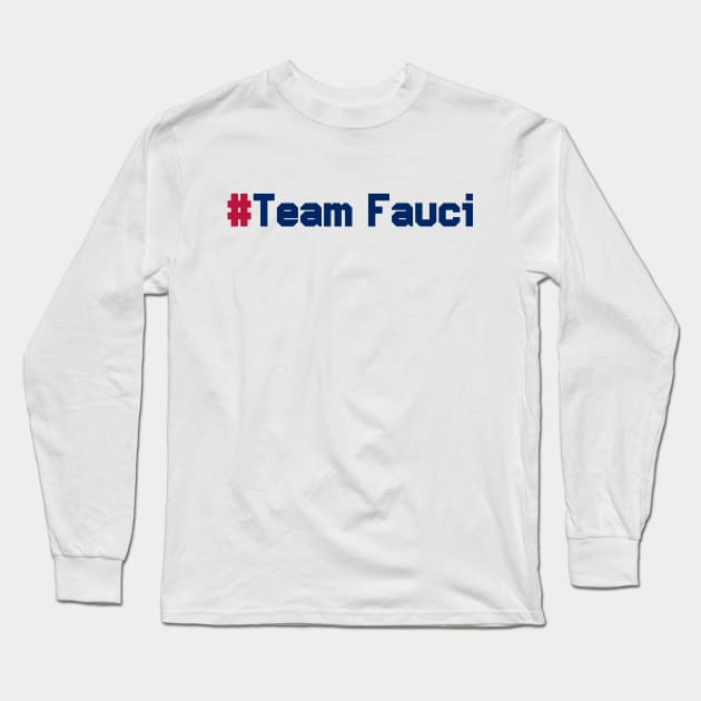 #TeamFauci Long Sleeve T-Shirt by rjstyle7